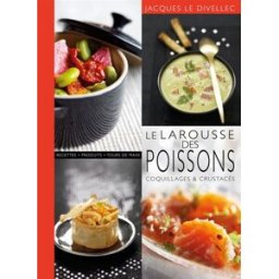 Le Larousse des poissons, coquillages & crustacés Jacques Le Divellec Larousse