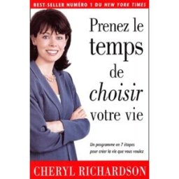 Prenez le temps de choisir votre vie : programme en sept étapes conçu par une conseillère personnell Cheryl Richardson ADA