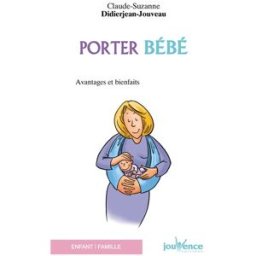 Porter bébé : avantages et bienfaits Claude-Suzanne Didierjean-Jouveau Jouvence