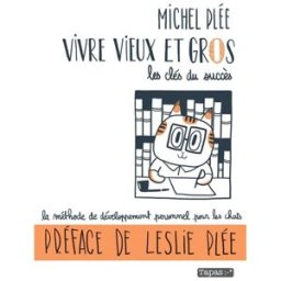 Vivre vieux et gros : les clés du succès : la méthode de développement personnel pour les chats Michel Plée, Leslie Plée Delcourt