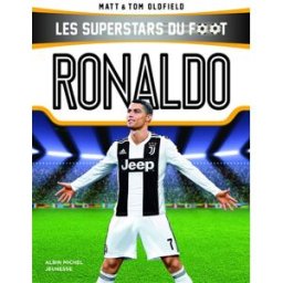 Les superstars du foot. Ronaldo : l'enfant prodige de Madère Matt Oldfield, Tom Oldfield Albin Michel-Jeunesse