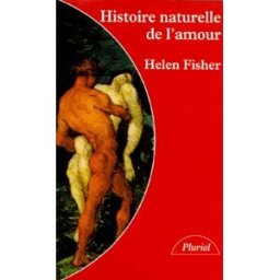 Histoire naturelle de l'amour : instinct sexuel et comportement amoureux à travers les âges Helen Fisher Hachette Littératures