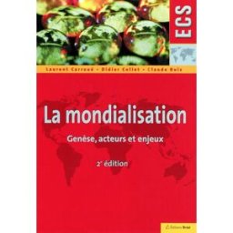 La mondialisation : genèse, acteurs et enjeux : ECS Laurent Carroué, Didier Collet, Claude Ruiz Bréal