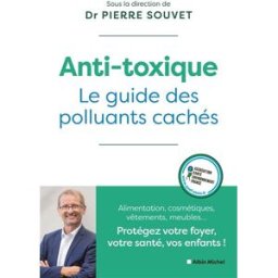 Anti-toxique : le guide des polluants cachés : alimentation, cosmétiques, vêtements, meubles... Prot Souvet, Pierre Albin Michel