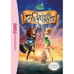 Clochette et la fée pirate : le roman du film Walt Disney company Hachette Jeunesse