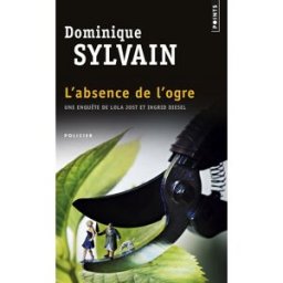 Une enquête de Lola Jost et Ingrid Diesel. L'absence de l'ogre Dominique Sylvain Points