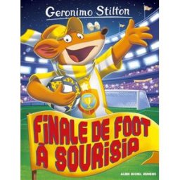 Geronimo Stilton. Vol. 79. Finale de foot à Sourisia Geronimo Stilton Albin Michel-Jeunesse