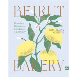 Beirut bakery : recettes libanaises familiales à partager Rita-Maria Kordahi la Plage