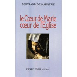 Le Coeur de Marie, coeur de l'Eglise : essai de synthèse théologique Bertrand de Margerie Téqui