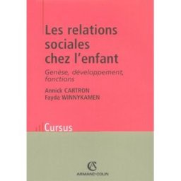 Les relations sociales chez l'enfant : genèse, développement, fonctions Annick Cartron, Fayda Winnykamen Armand Colin