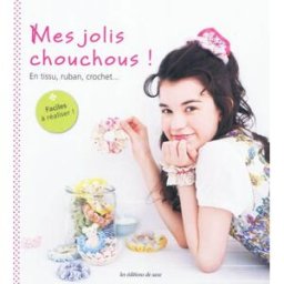 Mes jolis chouchous ! : en tissu, ruban, crochet... akiko yoshida, yoko nakamura, shigeki nakajima, nobuo suzuki, mari kobatake-ginet Editions de Saxe