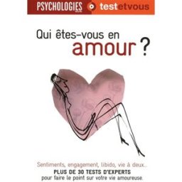 Qui êtes-vous en amour ? : plus de 30 tests d'experts pour faire le point sur votre vie amoureuse lise bartoli Groupe Express éditions