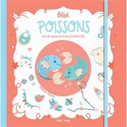 Bébé Poissons : livre de naissance et des premières fois : 19 février-19 mars Aurore Meyer Hugo Image