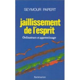 Jaillissement de l'esprit : ordinateurs et apprentissage Seymour Papert Flammarion