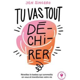 Tu vas tout dé-chi-rer ! : réveillez la badass qui sommeille en vous et transformez votre vie Jen Sincero Marabout