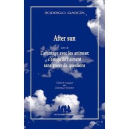 After sun. L'avantage avec les animaux, c'est qu'ils t'aiment sans poser de questions Rodrigo Garcia les Solitaires intempestifs