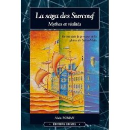 La saga des Surcouf : mythes et réalités. Vol. 1. 1645-1789 : une famille de marins, de corsaires et Alain Roman Cristel