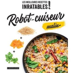 Robot-cuiseur malin Elise Delprat-Alvares Larousse