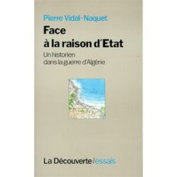 Face à la raison d'Etat : un historien dans la guerre d'Algérie Pierre Vidal-Naquet La Découverte