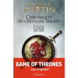 Chroniques du chevalier errant : 90 ans avant Le trône de fer (Game of thrones) George R.R. Martin Pygmalion