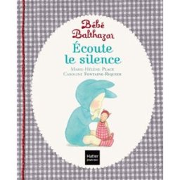 Bébé Balthazar. Ecoute le silence Marie-Hélène Place, Caroline Fontaine-Riquier Hatier jeunesse