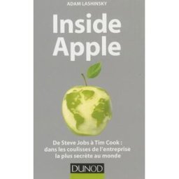 Inside Apple : de Steve Jobs à Tim Cook : dans les coulisses de l'entreprise la plus secrète au mond Adam Lashinsky Dunod
