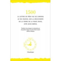1500 : la lettre de Pêro Vaz de Caminha au roi Manuel sur la découverte de la Terre de la vraie Croi Pero Vaz de Caminha Chandeigne