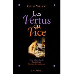 Les vertus du vice : sexe, tabac, alcool : l'anthologie littéraire des jouisseurs verlant, gilles Albin Michel