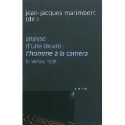 Analyse d'une oeuvre : L'homme à la caméra, Dziga Vertov, 1929 jean-jacques marimbert Vrin