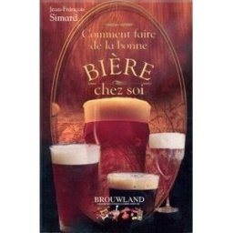 Comment Faire de la Bonne Bière chez soi jean-franois simard Brouwland