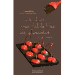 Je fais mes tablettes de chocolat. Vol. 2 Anne Deblois R. Pages