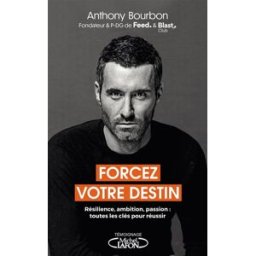 Forcez votre destin : résilience, ambition, passion : toutes les clés pour réussir Anthony Bourbon M. Lafon