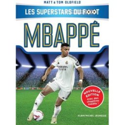 Les superstars du foot. Mbappé : le petit prince de Bondy Matt Oldfield, Tom Oldfield Albin Michel-Jeunesse