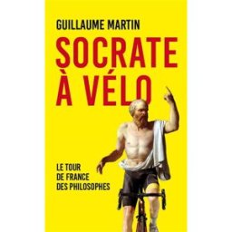 Socrate à vélo : le Tour de France des philosophes Guillaume Martin Mon poche