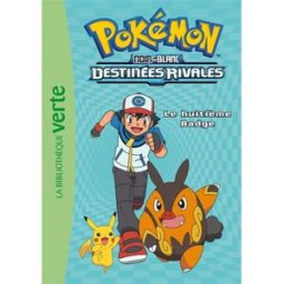Pokémon : noir & blanc. Vol. 8. Destinées rivales : le huitième badge Natacha Godeau Hachette Jeunesse
