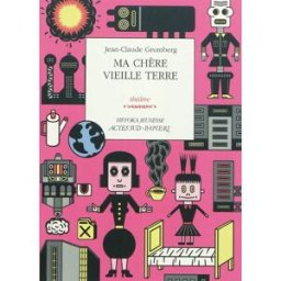 Ma chère vieille Terre : théâtre Jean-Claude Grumberg Actes Sud