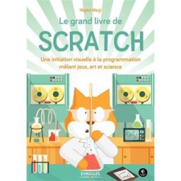 Le grand livre de Scratch : une initiation à la programmation mêlant jeux, art et science Majed Marji Eyrolles