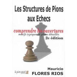 Les structures de pions aux échecs : comprendre les ouvertures : motifs typiques et plans détaillés Mauricio Flores Rios Le pion passé éditions