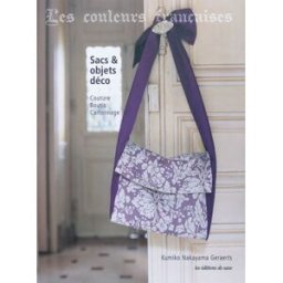 Les couleurs françaises : sacs et objets déco : couture, boutis, cartonnage Kumiko Nakayama Jerarutsu Editions de Saxe