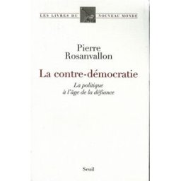La contre-démocratie : la politique à l'âge de la défiance Pierre Rosanvallon Seuil