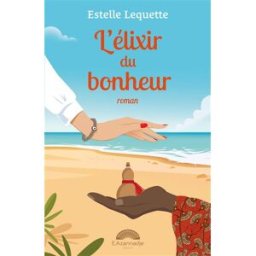 L'élixir du bonheur estelle lequette Les éditions E. Azannadje