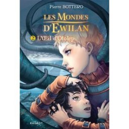 Les mondes d'Ewilan. Vol. 2. L'oeil d'Otolep Pierre Bottero Rageot