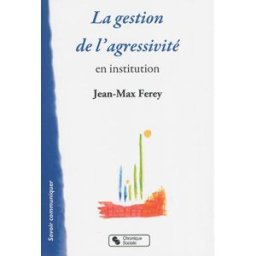 La gestion de l'agressivité en institution Jean-Max Ferey Chronique sociale