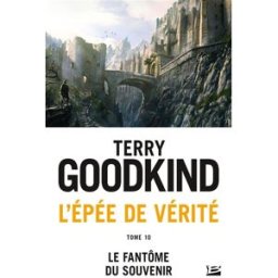 L'épée de vérité. Vol. 10. Le fantôme du souvenir Terry Goodkind Bragelonne