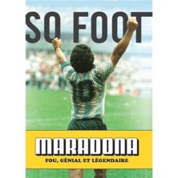 Maradona : fou, génial et légendaire So foot (périodique) Marabout