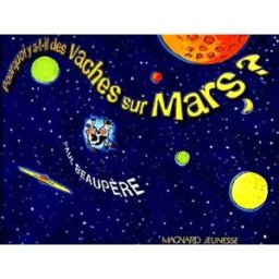 Pourquoi y a-t-il des vaches sur Mars ? Paul Beaupère Magnard