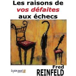 Les raisons de vos défaites aux échecs Fred Reinfeld Le pion passé éditions