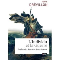 L'individu et la guerre : du chevalier Bayard au soldat inconnu Hervé Drévillon Belin