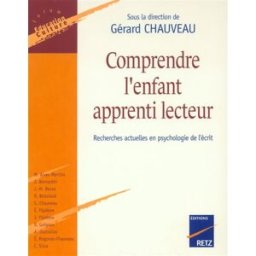 Comprendre l'enfant apprenti lecteur : recherches actuelles en psychologie de l'écrit chauveau, gérard Retz