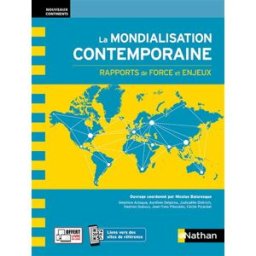 La mondialisation contemporaine : rapports de force et enjeux delphine acloque, aurélien delpirou, judicaëlle dietrich, hadrien dubucs, jean-yves piboubes, cécile picardat, nicolas balaresque Nathan
